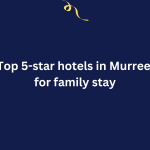 Top 5-star hotels in Murree for family stay