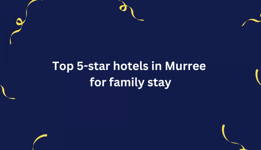 Top 5-star hotels in Murree for family stay